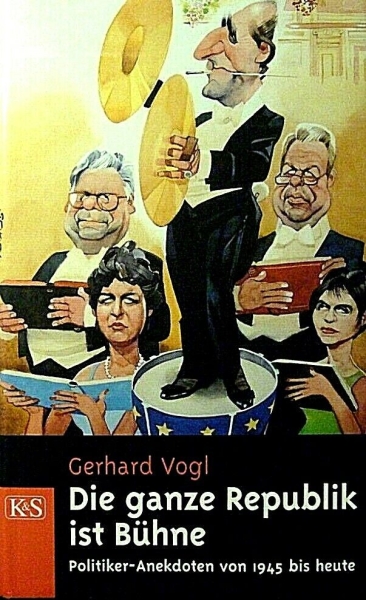 Die ganze Republik ist Bühne - Politiker-Anekdoten von 1945 bis heute von Gerhard Vogl